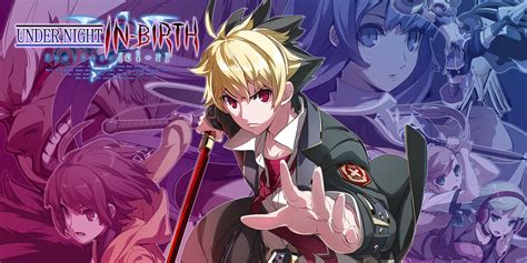  Under Night In-Birth Exe: Late[cl-r] - เกมไฟท์ติ้งสุดเจ๋งที่ซ่อนอยู่ในเงามืด!